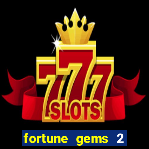 fortune gems 2 melhor horário para jogar