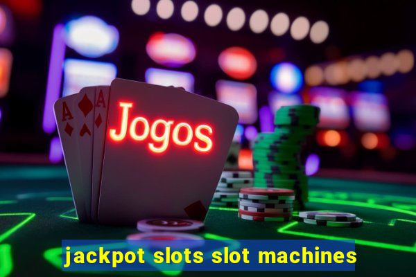 jackpot slots slot machines