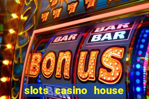 slots casino house of fun