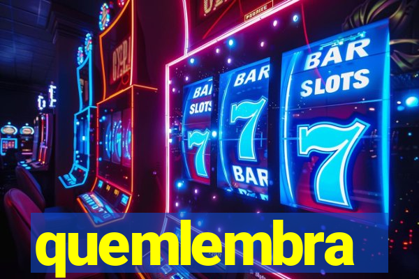 quemlembra