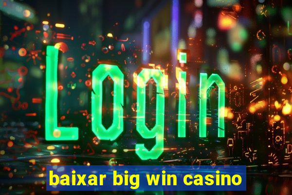 baixar big win casino