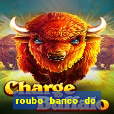 roubo banco do brasil hoje