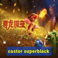 castor superblack