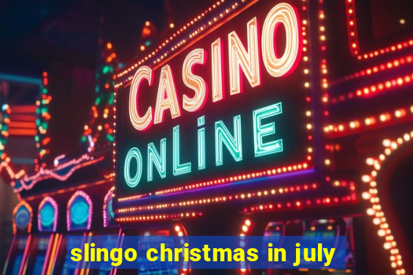 slingo christmas in july