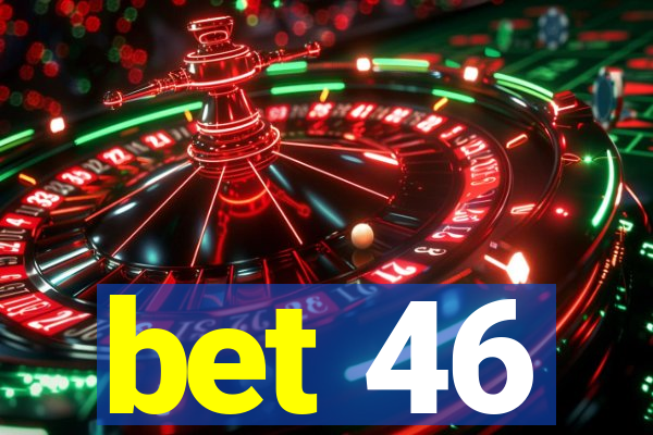 bet 46