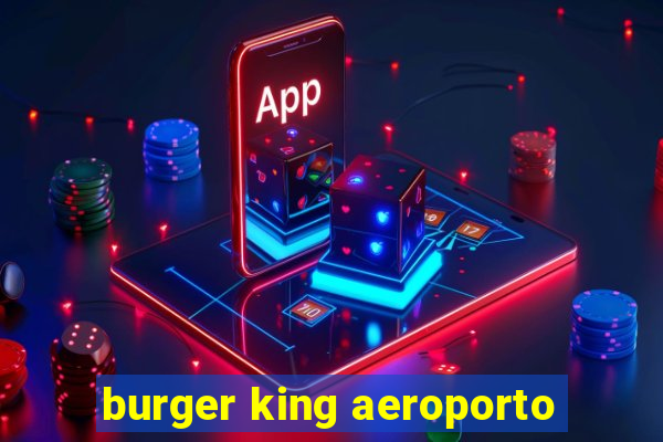 burger king aeroporto