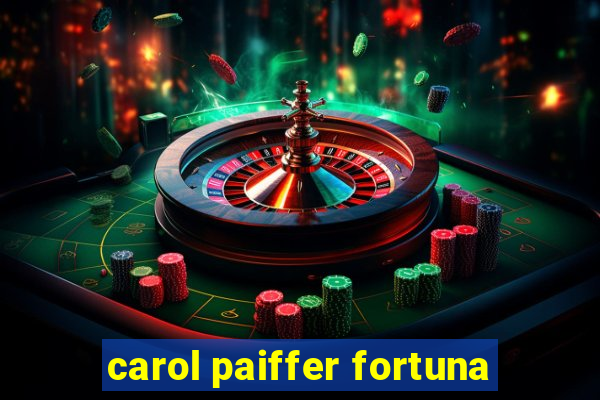 carol paiffer fortuna