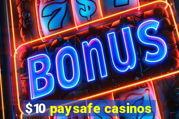 $10 paysafe casinos