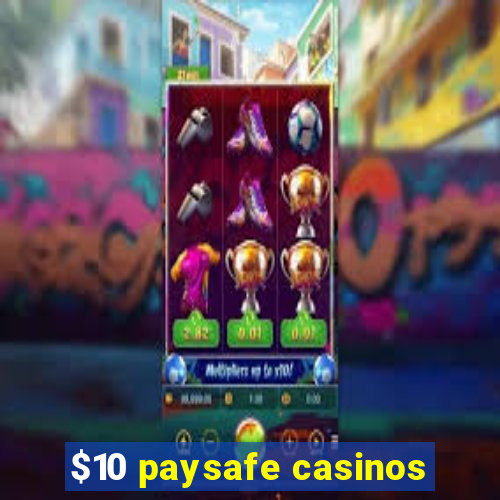 $10 paysafe casinos