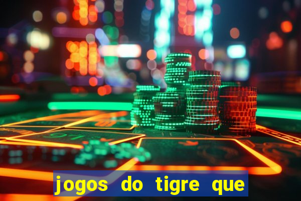 jogos do tigre que da dinheiro