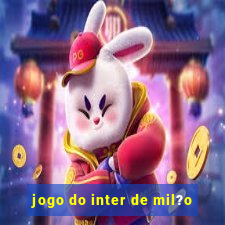 jogo do inter de mil?o