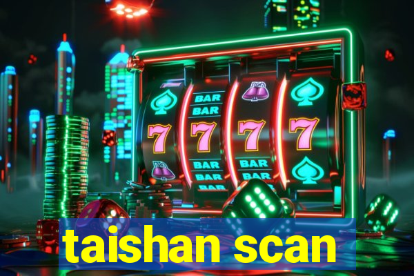 taishan scan