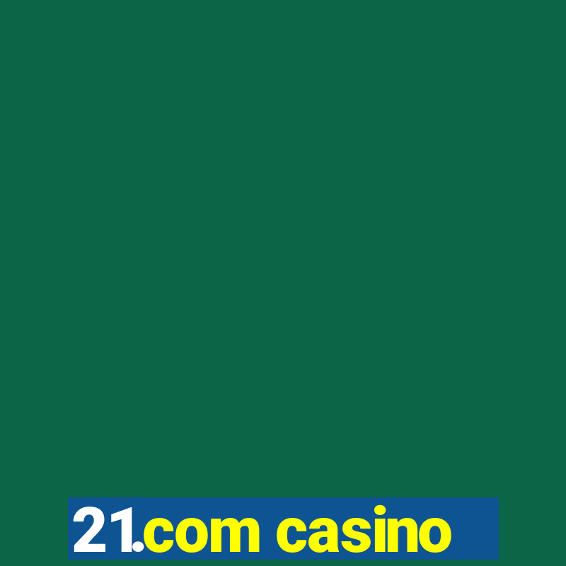 21.com casino