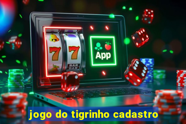 jogo do tigrinho cadastro