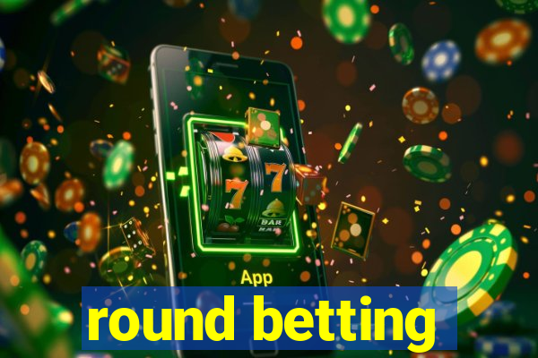 round betting