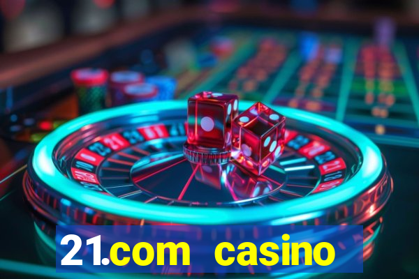 21.com casino veilige gok