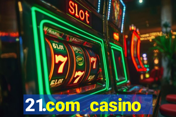 21.com casino veilige gok