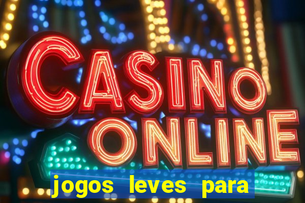 jogos leves para pc fraco blog