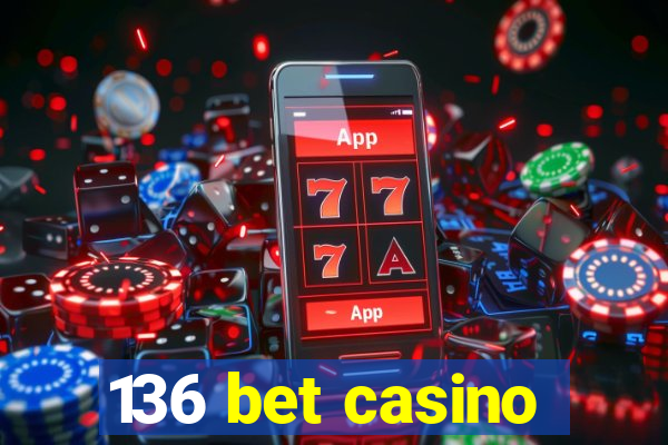 136 bet casino