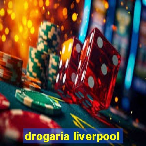 drogaria liverpool