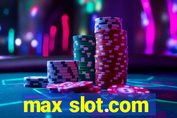 max slot.com