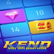 lucky slots games online