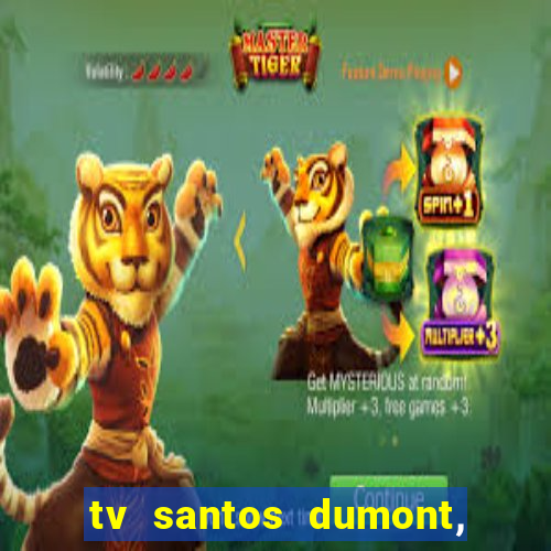 tv santos dumont, 431, centro