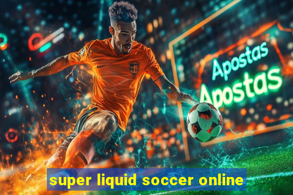 super liquid soccer online