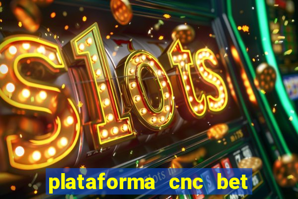 plataforma cnc bet é confiável