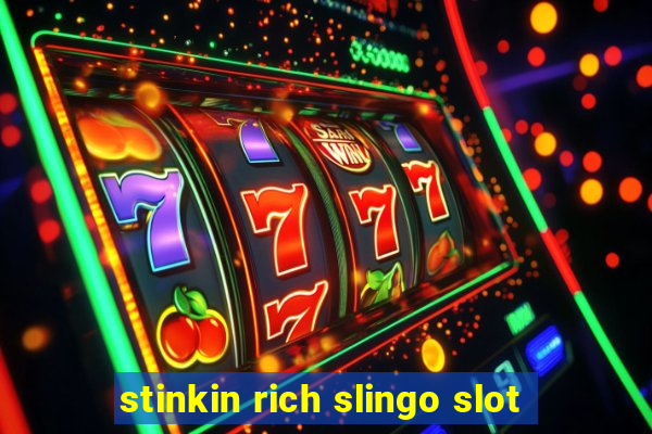 stinkin rich slingo slot