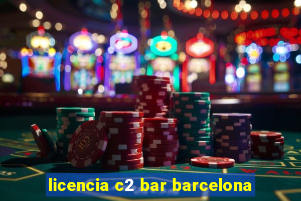 licencia c2 bar barcelona