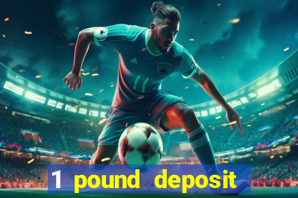 1 pound deposit casino bonus