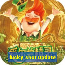 lucky shot update