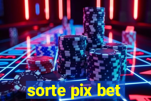 sorte pix bet