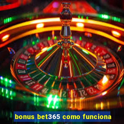 bonus bet365 como funciona