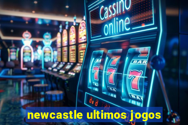 newcastle ultimos jogos