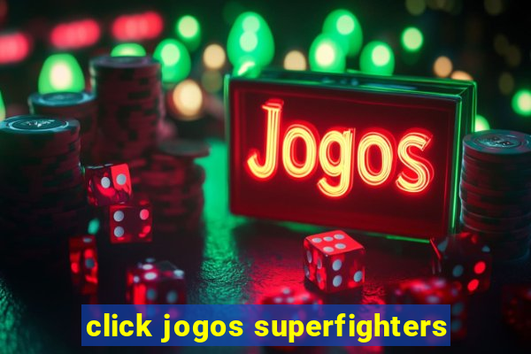 click jogos superfighters