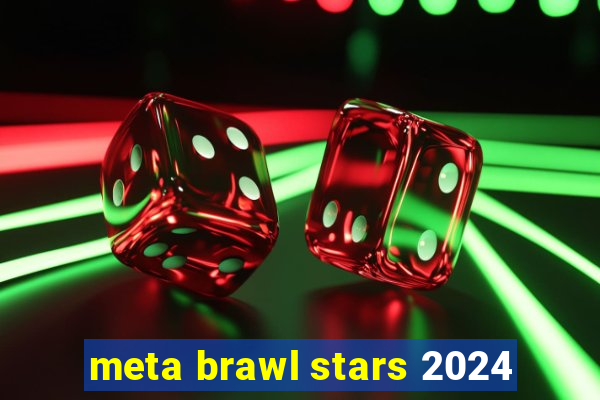 meta brawl stars 2024