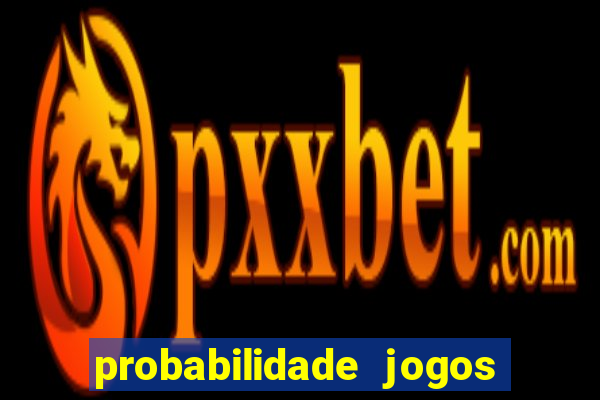 probabilidade jogos de hoje