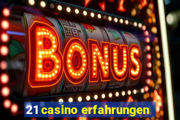 21 casino erfahrungen