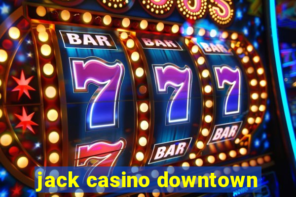 jack casino downtown