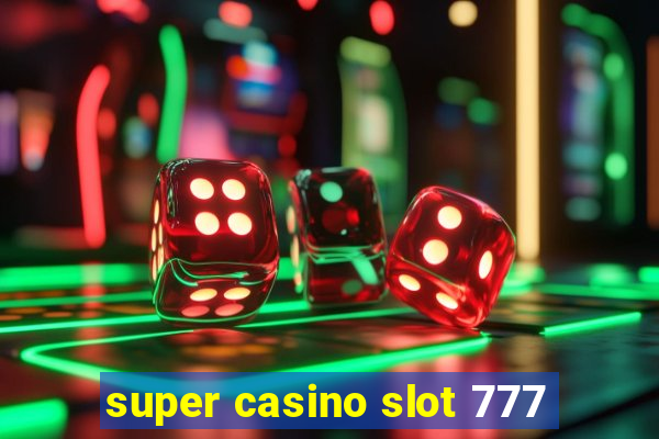 super casino slot 777