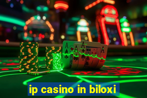 ip casino in biloxi