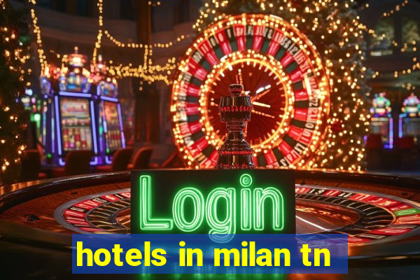 hotels in milan tn