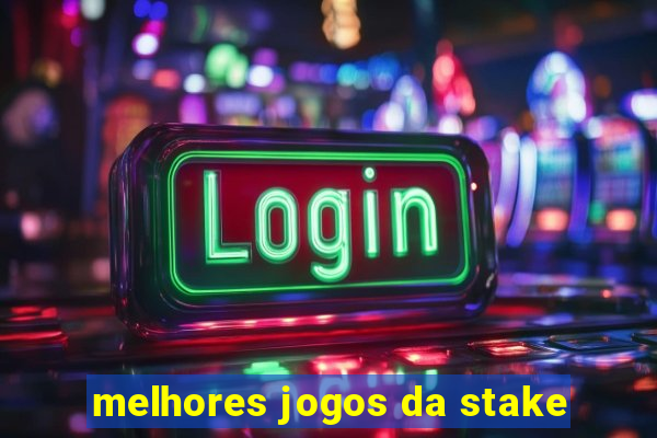 melhores jogos da stake