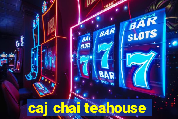 caj chai teahouse