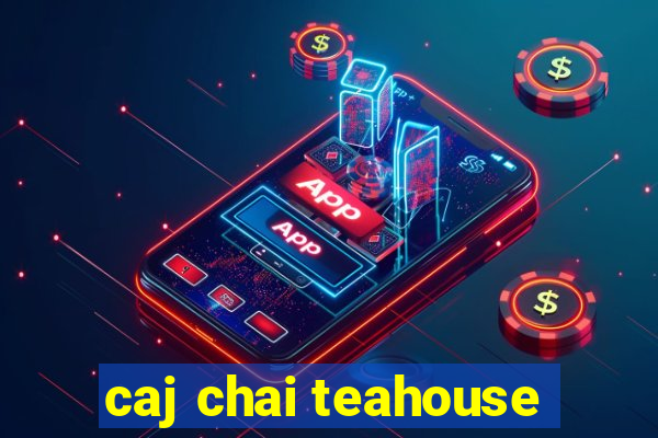 caj chai teahouse