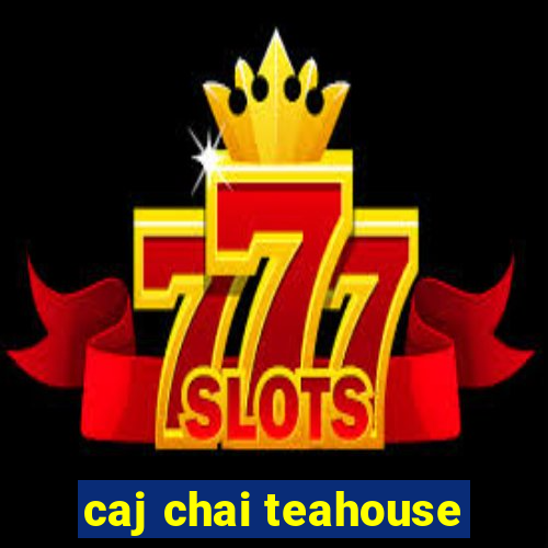 caj chai teahouse