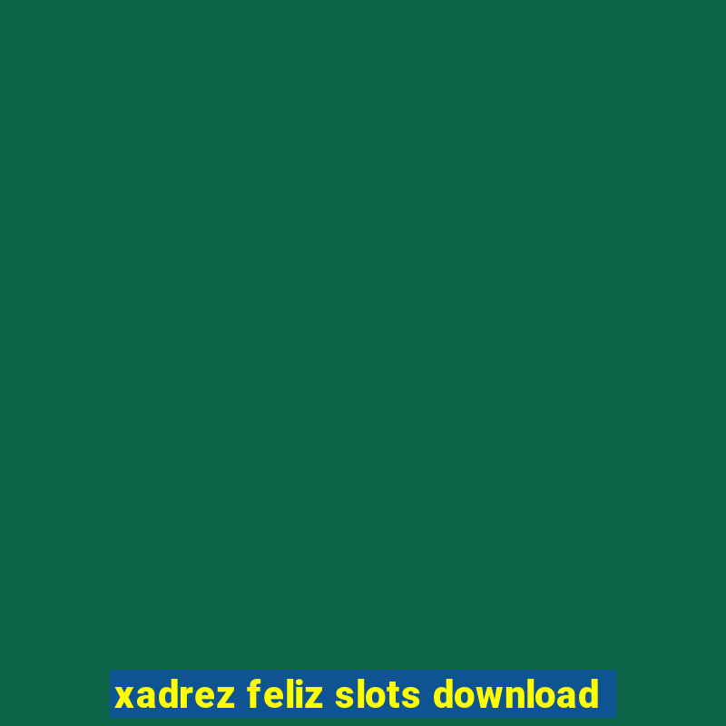 xadrez feliz slots download