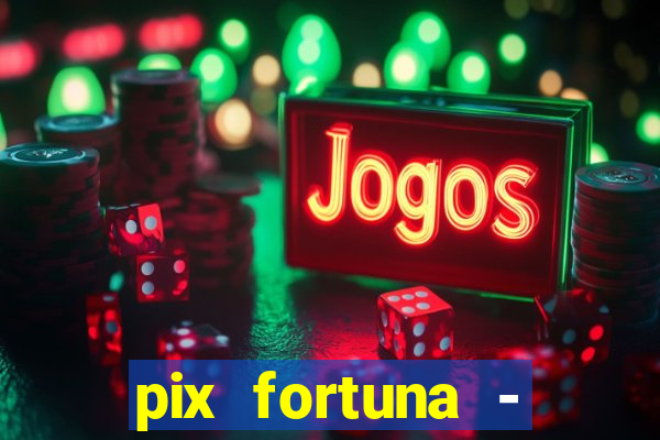 pix fortuna - ganhar dinheiro